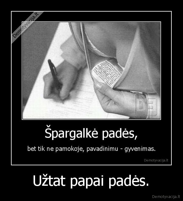 Užtat papai padės.