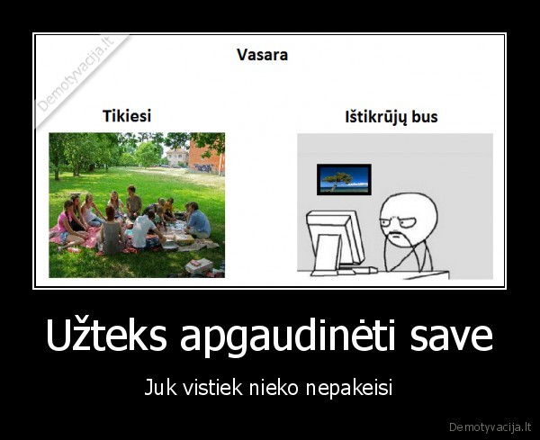 Užteks apgaudinėti save