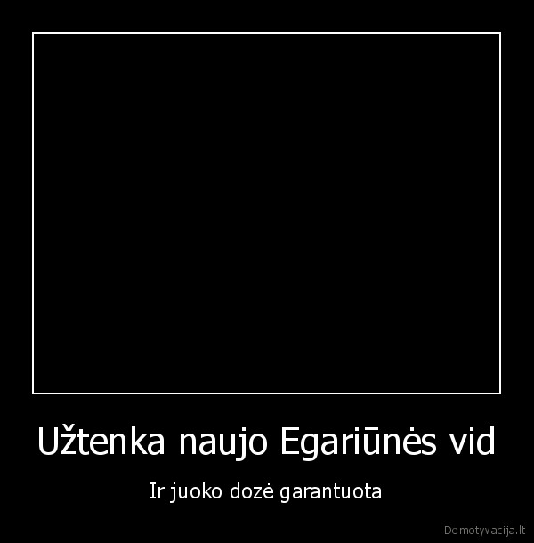 Užtenka naujo Egariūnės vid