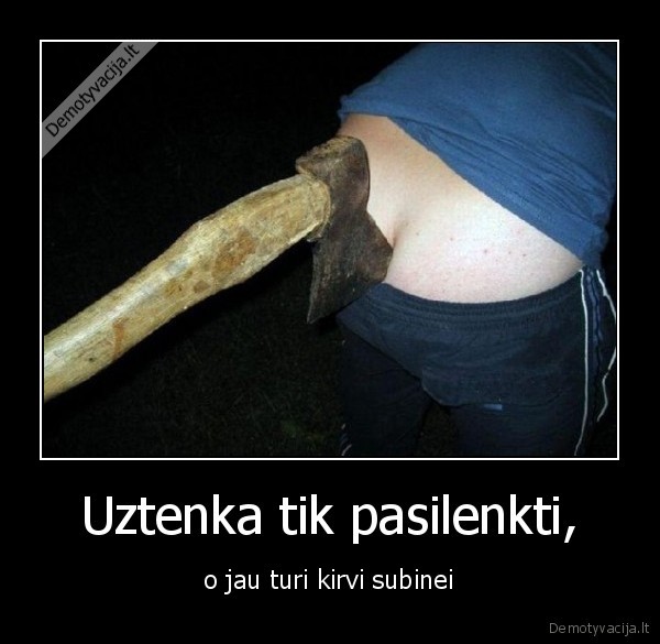 Uztenka tik pasilenkti,