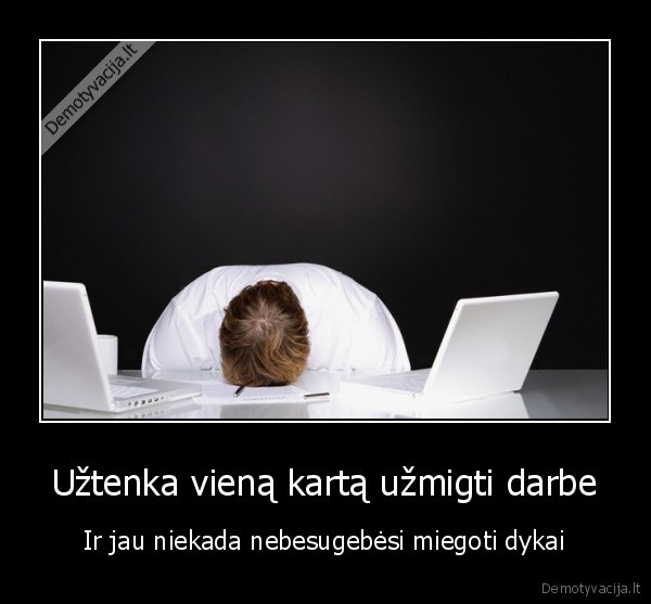 Užtenka vieną kartą užmigti darbe