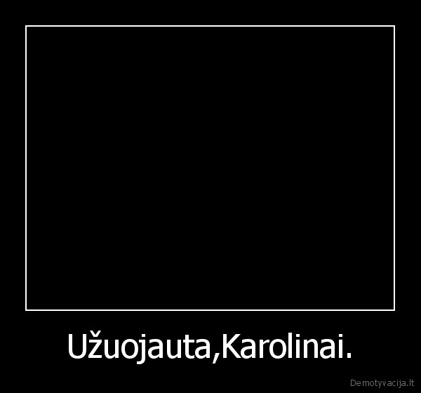 Užuojauta,Karolinai.