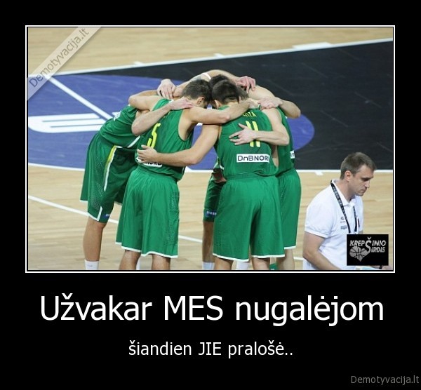 Užvakar MES nugalėjom