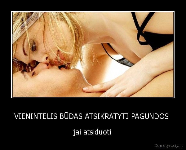 VIENINTELIS BŪDAS ATSIKRATYTI PAGUNDOS 