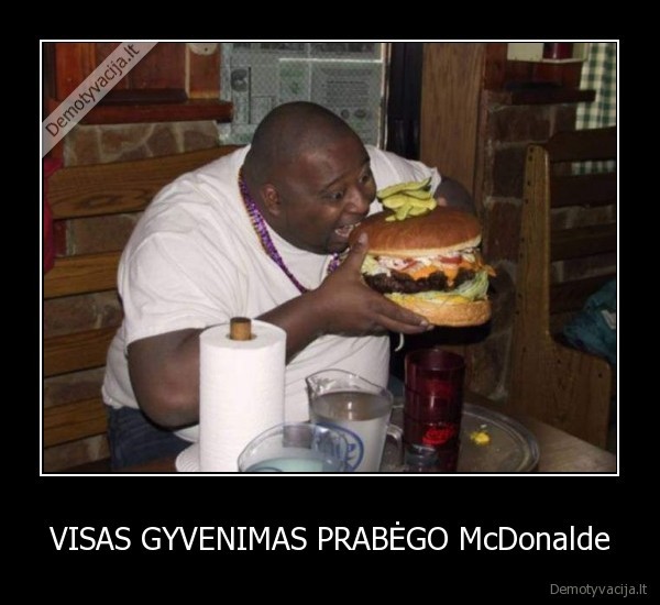 VISAS GYVENIMAS PRABĖGO McDonalde
