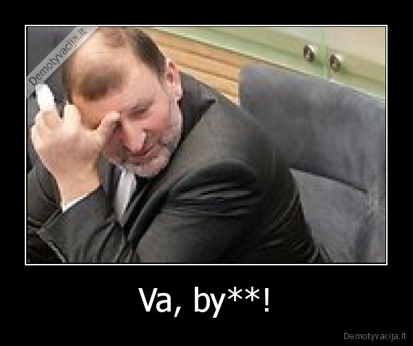 Va, by**!