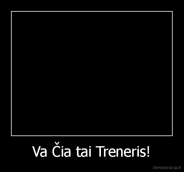 Va Čia tai Treneris!