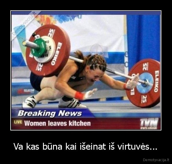 virtuve,moterys,negali,iseiti,is,virtuves