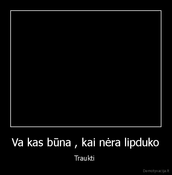 Va kas būna , kai nėra lipduko