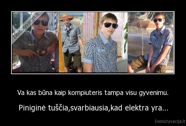Va kas būna kaip kompiuteris tampa visu gyvenimu.