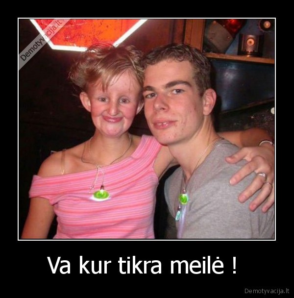 Va kur tikra meilė ! 