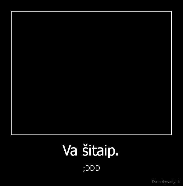 Va šitaip.