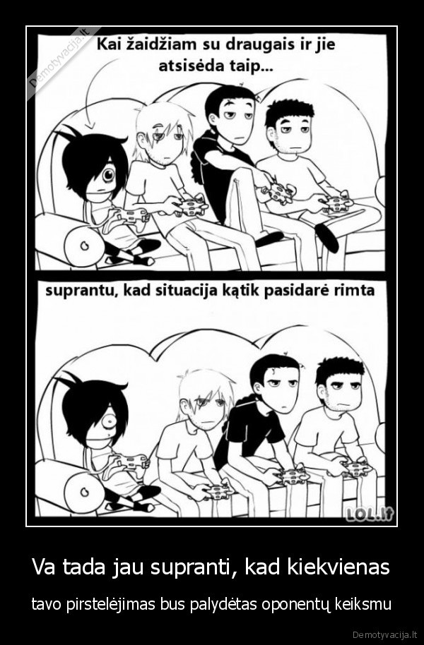 Va tada jau supranti, kad kiekvienas