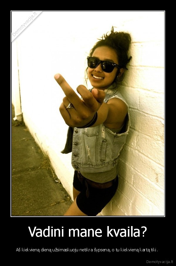 Vadini mane kvaila?