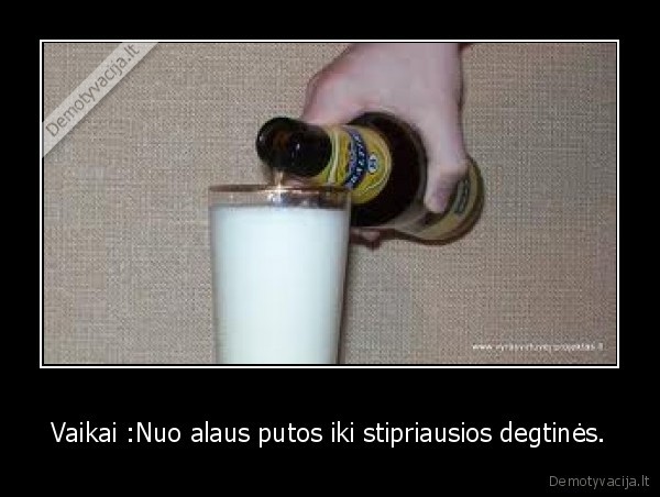 Vaikai :Nuo alaus putos iki stipriausios degtinės.