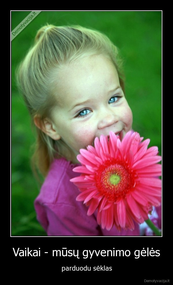 Vaikai - mūsų gyvenimo gėlės