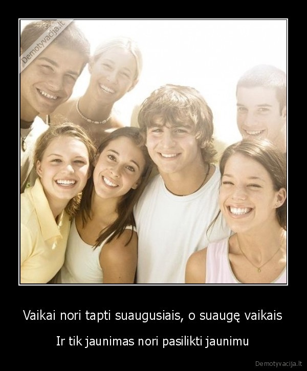 Vaikai nori tapti suaugusiais, o suaugę vaikais