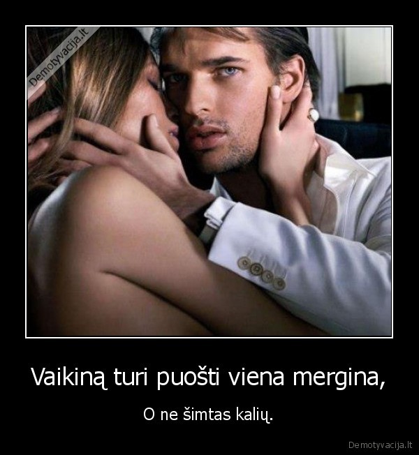 Vaikiną turi puošti viena mergina,