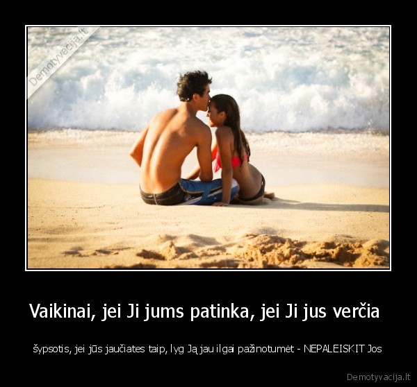 Vaikinai, jei Ji jums patinka, jei Ji jus verčia 