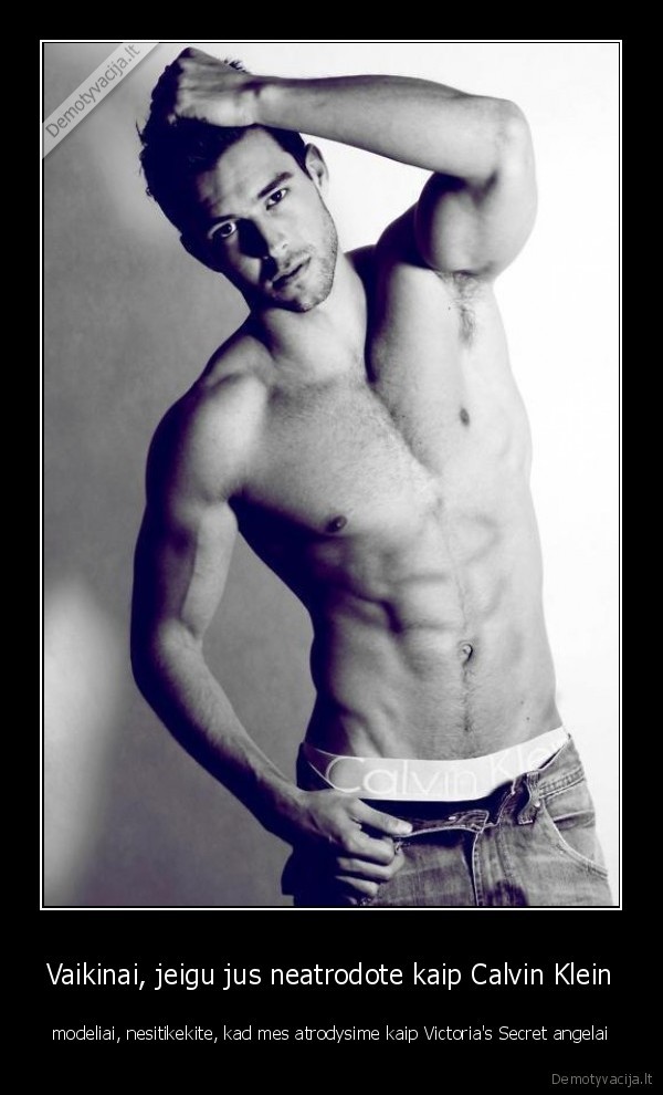 Vaikinai, jeigu jus neatrodote kaip Calvin Klein
