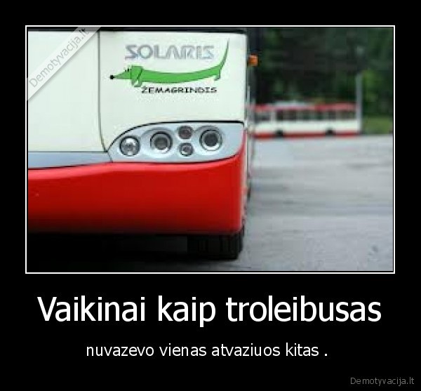 Vaikinai kaip troleibusas