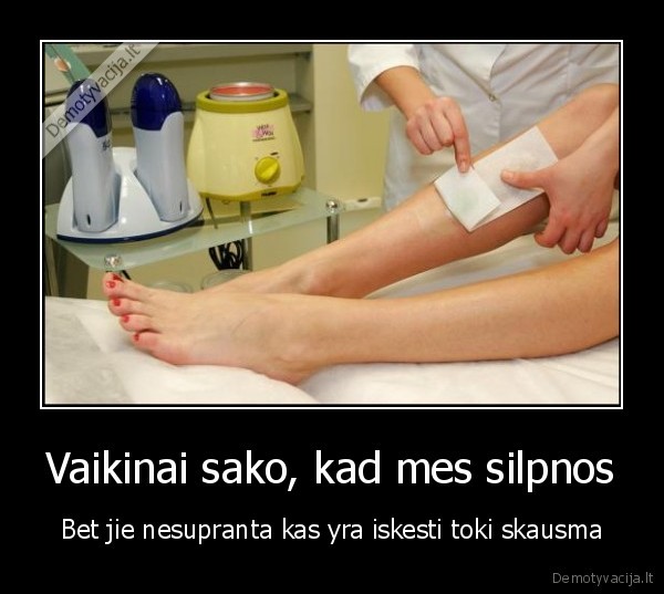 Vaikinai sako, kad mes silpnos