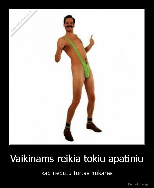 Vaikinams reikia tokiu apatiniu