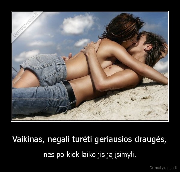 Vaikinas, negali turėti geriausios draugės,