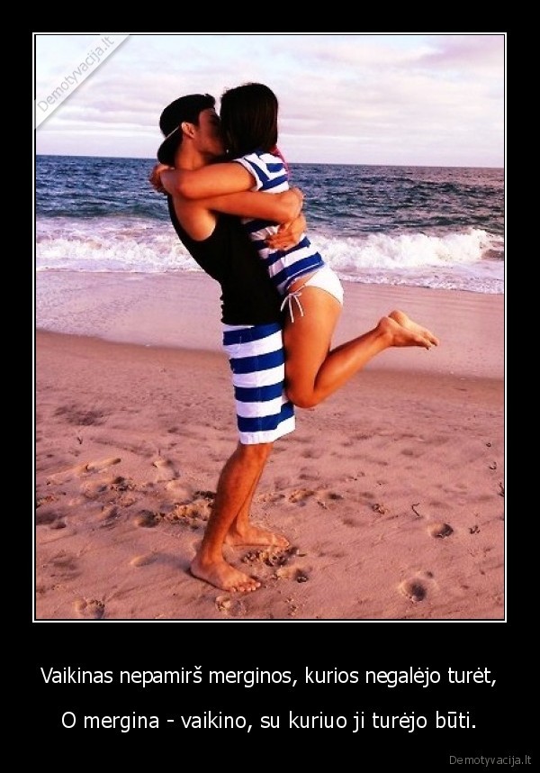 Vaikinas nepamirš merginos, kurios negalėjo turėt,