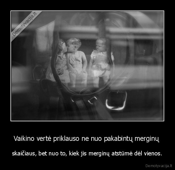 Vaikino vertė priklauso ne nuo pakabintų merginų 