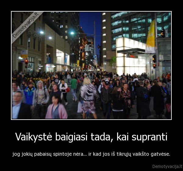 Vaikystė baigiasi tada, kai supranti