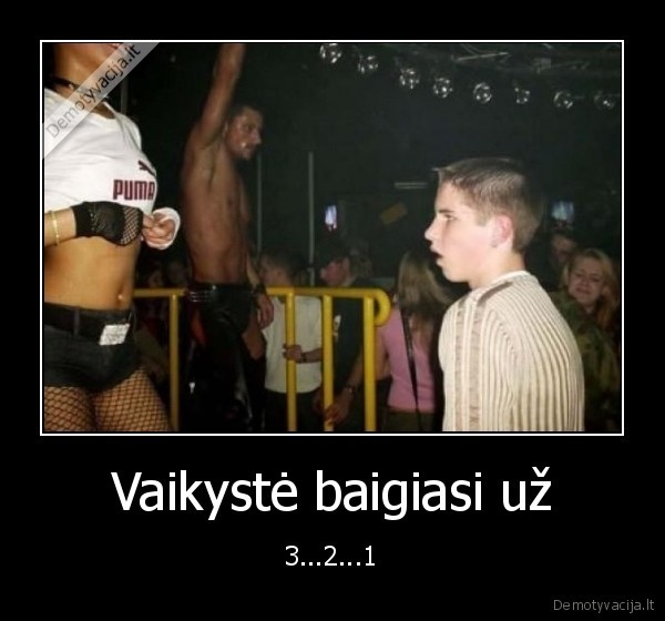 Vaikystė baigiasi už