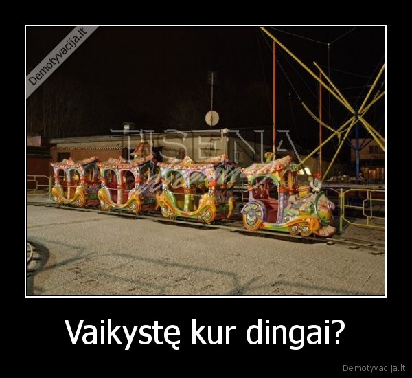 Vaikystę kur dingai?