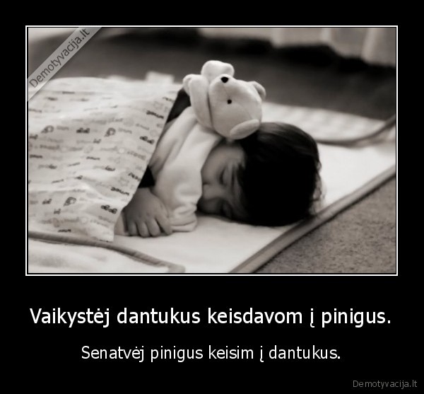 vaikyste,senatve,dantys,pinigai
