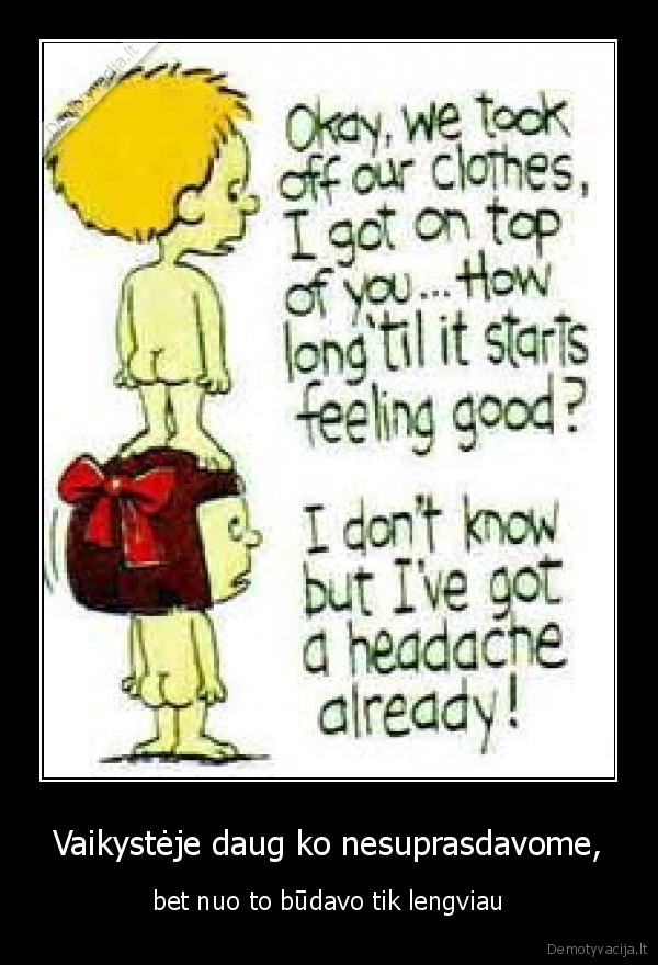 Vaikystėje daug ko nesuprasdavome,