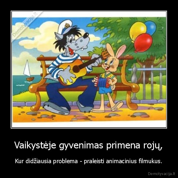 Vaikystėje gyvenimas primena rojų,