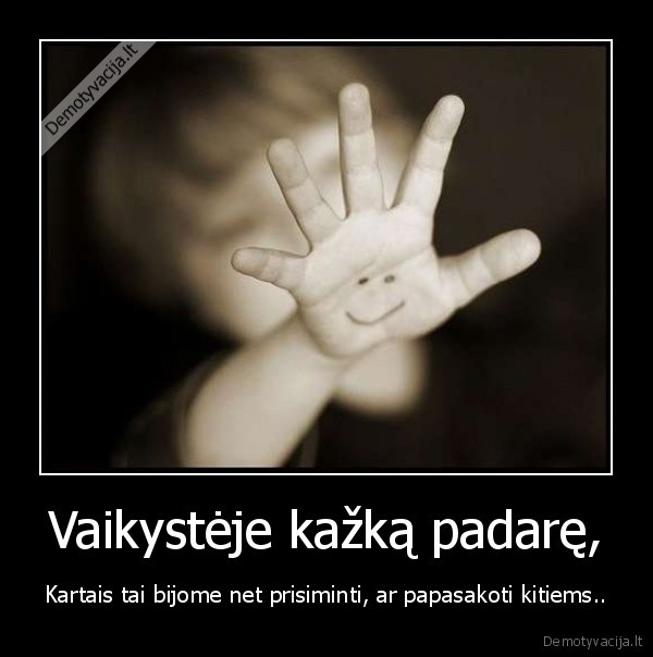 Vaikystėje kažką padarę,