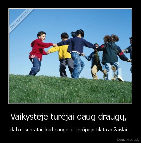 Vaikystėje turėjai daug draugų, 