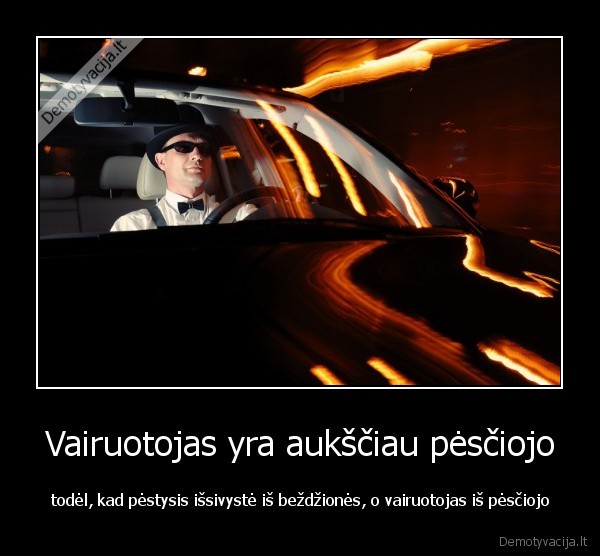 Vairuotojas yra aukščiau pėsčiojo