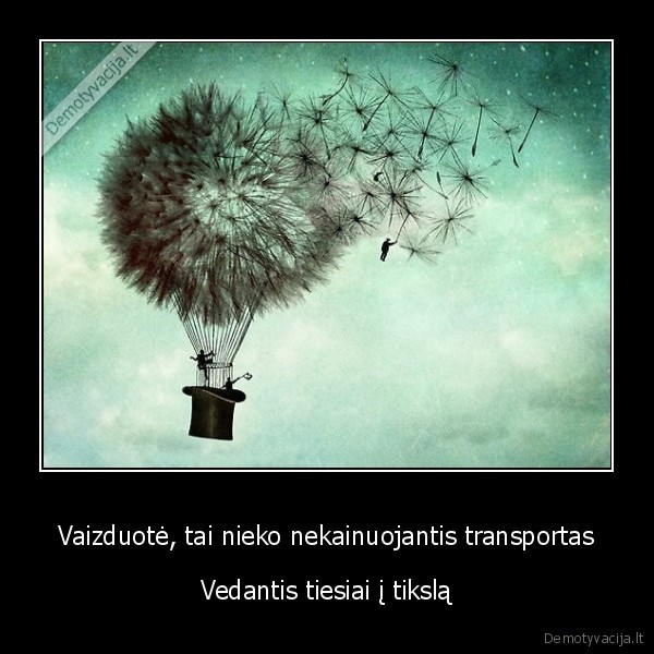 Vaizduotė, tai nieko nekainuojantis transportas