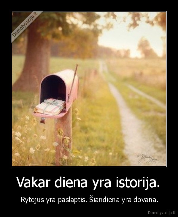 Vakar diena yra istorija.