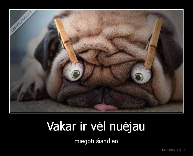 vakar,nuejau,miegoti,miegas,siandien,be, poilsio,bemieges, naktys