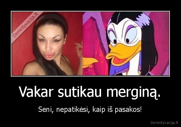 Vakar sutikau merginą.