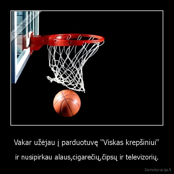 Vakar užėjau į parduotuvę "Viskas krepšiniui"