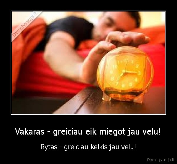 Vakaras - greiciau eik miegot jau velu!