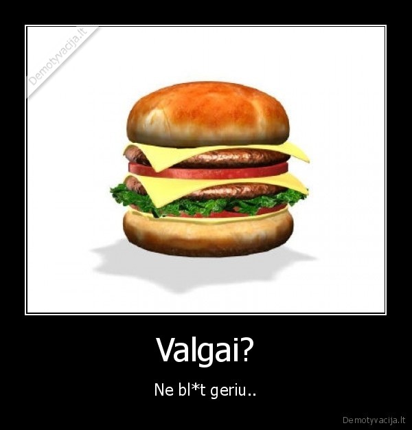 Valgai?