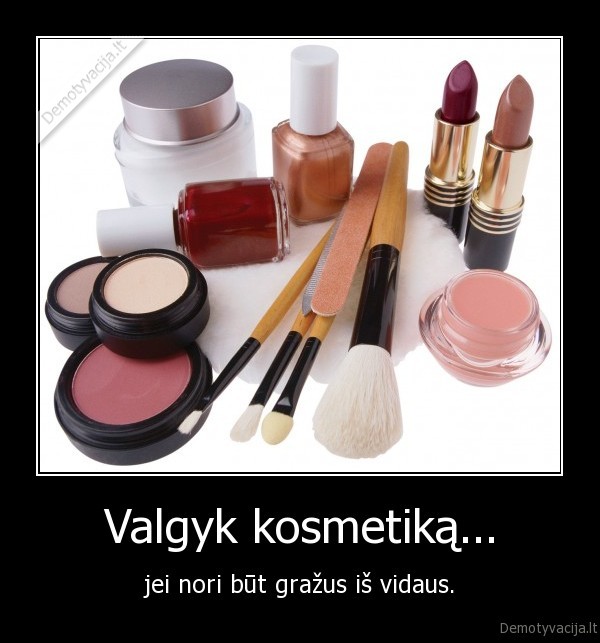 Valgyk kosmetiką...