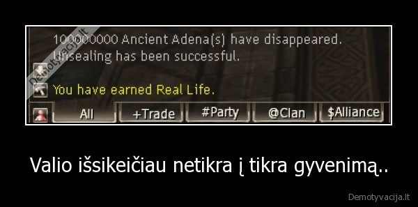 Valio išsikeičiau netikra į tikra gyvenimą..