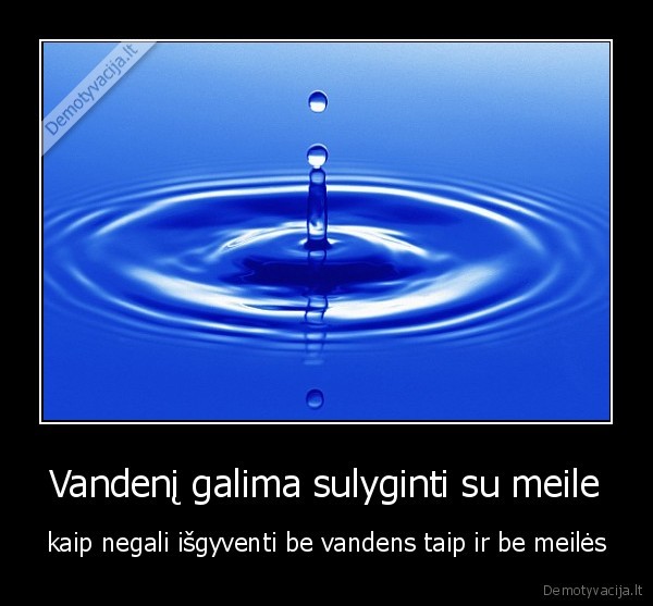 Vandenį galima sulyginti su meile
