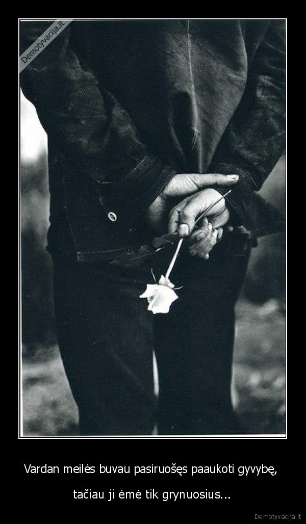 Vardan meilės buvau pasiruošęs paaukoti gyvybę, 